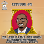 Episode 5 - Dr. Jermaine Johnson - Politisian / entreperneur / professor / former athlete